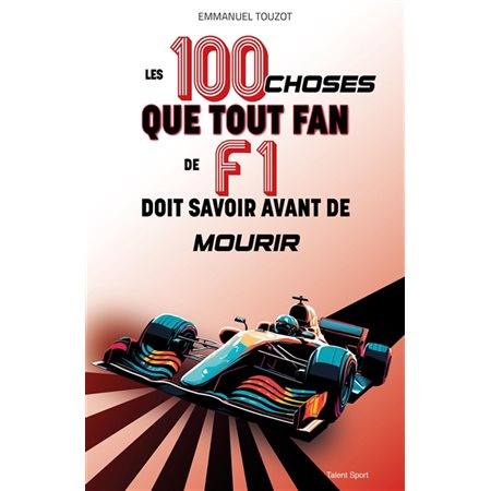 Les 100 choses que tout fan de F1 doit savoir avant de mourir