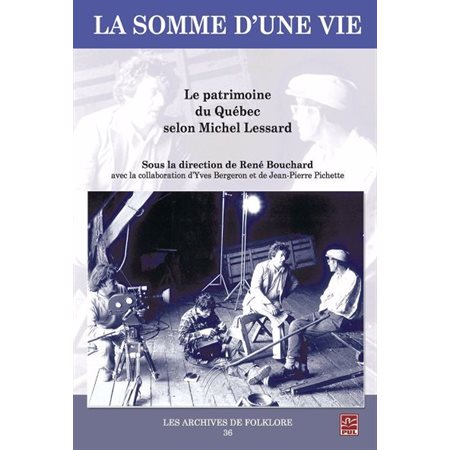 La somme d’une vie : Le patrimoine du Québec selon Michel Lessard, Les archives de folklore