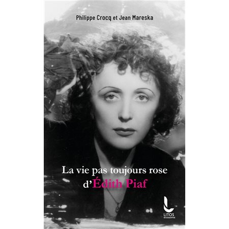 La vie pas toujours rose d'Edith Piaf, Biographie