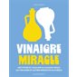 Vinaigre miracle : nettoyer et assainir sa maison grâce au vinaigre et autres produits naturels