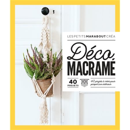 Déco macramé : 40 projets à créer pour pimper son intérieur, Les petits Marabout. Créa