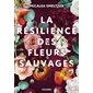 La résilience des fleurs sauvages, Vol. 1