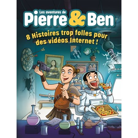 Les aventures de Pierre & Ben: 8histoires trop folles pour des vidéos internet!