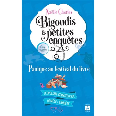 Panique au festival du livre : cosy mystery, Bigoudis & petites enquêtes : Léopoldine Courtecuisse démêle l'enquête, 5