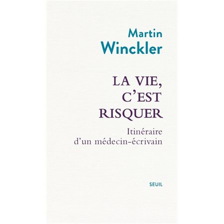 La vie, c'est risquer : itinéraire d'un médecin-écrivain