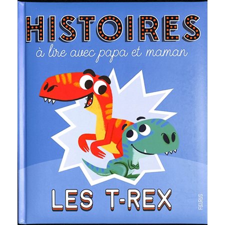 Les T.rex : histoires à lire avec papa et maman