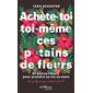 Achète-toi toi-même ces putains de fleurs