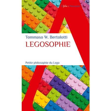 Legosophie : petite philosophie du Lego