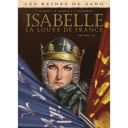 Les reines de sang. Isabelle, la Louve de France, Vol. 1