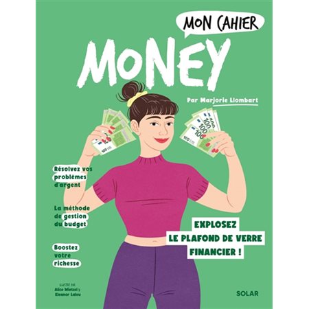 Mon cahier money : explosez votre plafond de verre financier !, Mon cahier