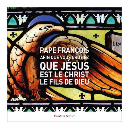 Afin que vous croyiez que Jésus est le Christ, le fils de Dieu