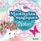 Mes mandalas magiques : Nature