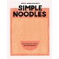 Simple noodles : 60 recettes de nouilles pour tous les jours