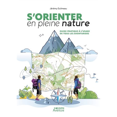 S'orienter en pleine nature : guide pratique à l'usage de tous les aventuriers, Aventure Vagnon