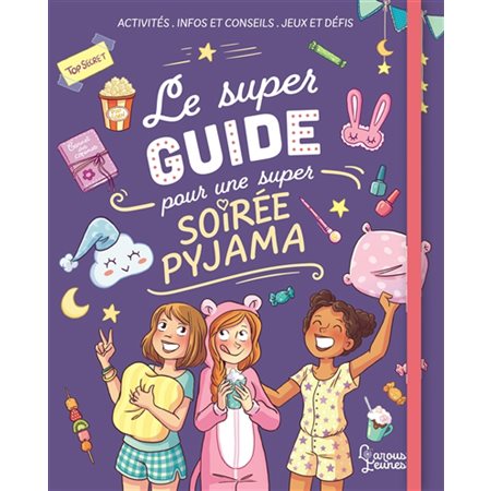 Le super guide pour une super soirée pyjama : activités, infos et conseils, jeux et défis, Larousse jeunesse