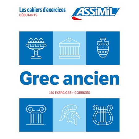 Grec ancien : débutants : 150 exercices + corrigés, Les cahiers d'exercices