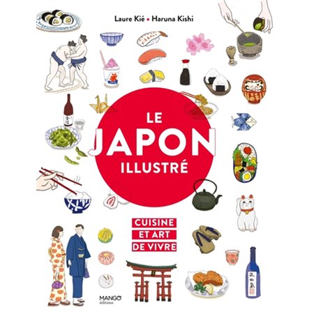 Le Japon illustré : cuisine et art de vivre