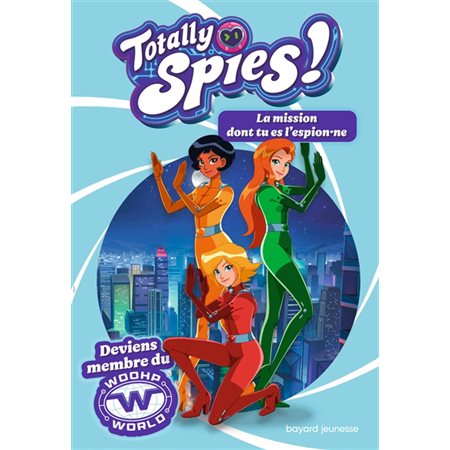 Totally Spies ! : la mission dont tu es l'espion.ne, Vol. 1 (6-9 ANS)