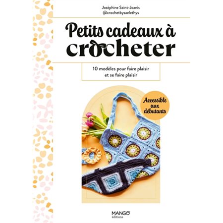 Petits cadeaux à crocheter : 10 modèles pour faire plaisir et se faire plaisir, Petits cadeaux faits main