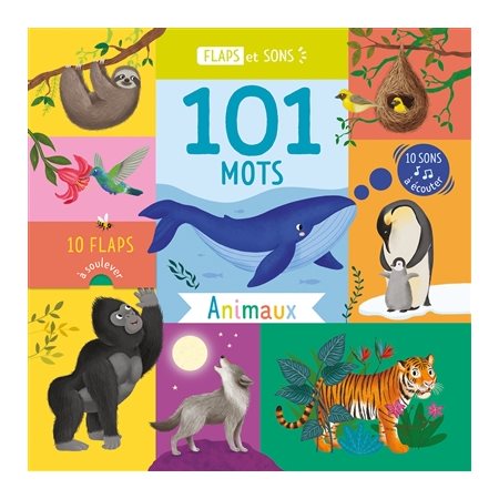 101 mots : animaux : 10 flaps à soulever, 10 sons à écouter, Flaps et sons