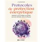 Protocoles de protection énergétique : apprenez à vous protéger au quotidien avec des méthodes claires et efficaces, Guide éso