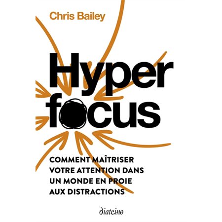 Hyperfocus : comment maîtriser votre attention dans un monde en proie aux distractions