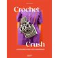 Crochet crush : accessoires mode & déco graphiques