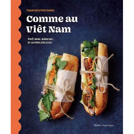 Comme au Viêt Nam : Ph?, nem, bánh mì... et autres délices!