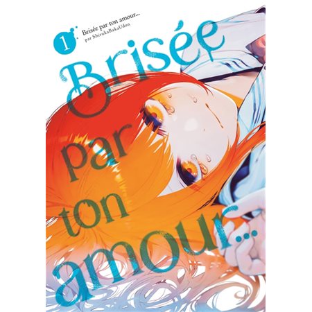 Brisée par ton amour..., Vol. 1