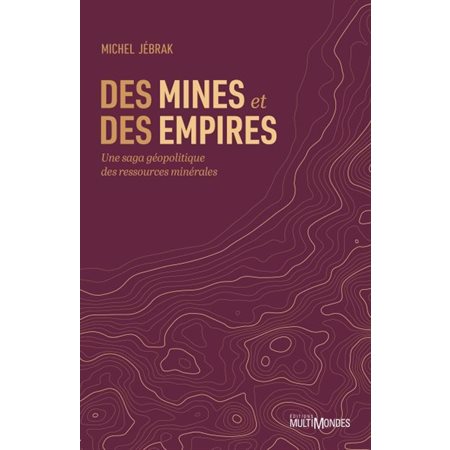 Des mines et des empires : Une saga géopolitique des ressources minérales