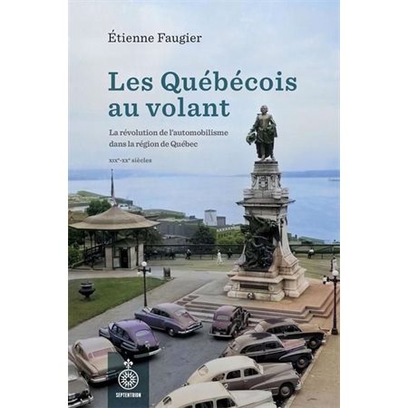 Les Québécois au volant : La révolution de l’automobilisme dans la région de Québec, XIXe – XXe siècles