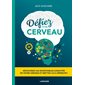 Défiez votre cerveau : découvrez les incroyables capacités de votre cerveau et mettez-le à l'épreuve !