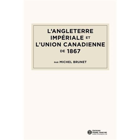 L'Angleterre impériale et l'Union canadienne de 1867