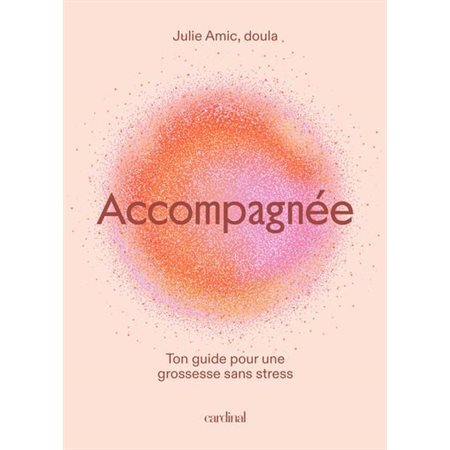 Accompagnée : Ton guide pour une grossesse sans stress