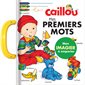 Caillou: Mes premiers mots : Mon imagier à emporter