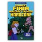 Comment finir Minecraft en mode hardcore : tout pour finir sans mourir ! : un guide non officiel