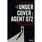 Undercover : agent 072 : comment j'ai infiltré le crime organisé