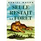 Seule restait la forêt