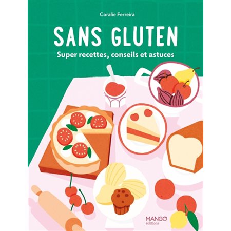 Sans gluten : super recettes, conseils et astuces