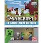 Minecraft, le guide du débutant : tout savoir sur Minecraft, en mode survie ou créatif