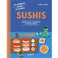 Sushis : super facile, super bon et plein d'infos, Les meilleures recettes du quotidien