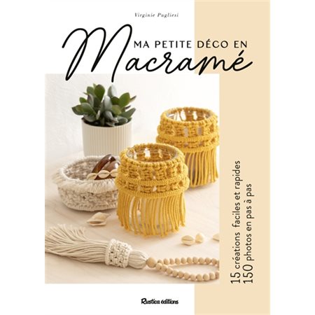 Ma petite déco en macramé : 15 créations faciles et rapides, 150 photos en pas à pas