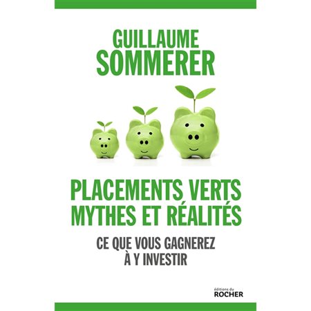 Placements verts, mythes et réalité : ce que vous gagnerez à y investir