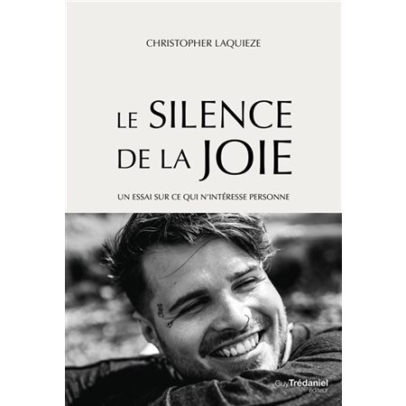 Le silence de la joie : un essai sur ce qui n'intéresse personne