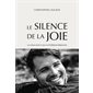 Le silence de la joie : un essai sur ce qui n'intéresse personne