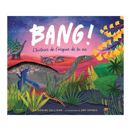 Bang ! : l'histoire de l'origine de la vie