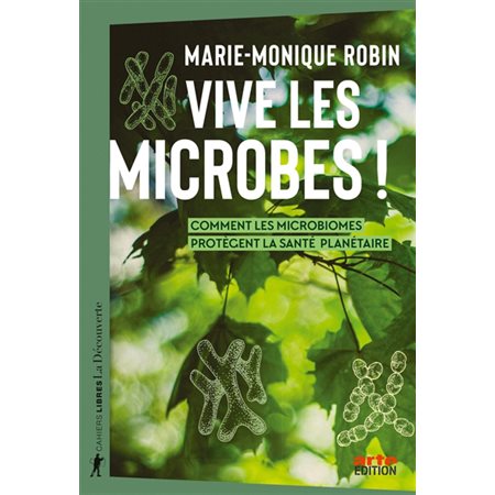 Vive les microbes ! : comment les microbiomes protègent la santé planétaire, Cahiers libres