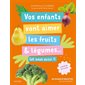 Vos enfants vont aimer les fruits & légumes...