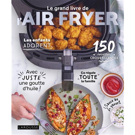 Le grand livre de l'Air fryer : 150 recettes croustillantes