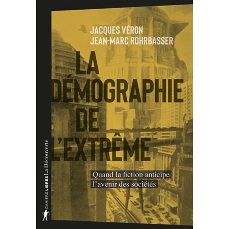 La démographie de l'extrême : quand la fiction anticipe l'avenir des sociétés, Cahiers libres